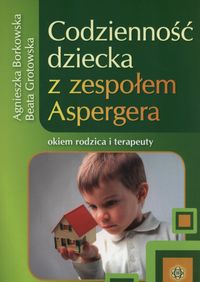 Książka - Codzienność dziecka z zespołem aspergera okiem rodzica i terapeuty