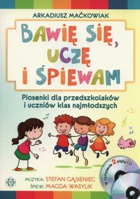 Książka - Bawię się, uczę i śpiewam. Piosenki dla przedszkolaków i uczniów klas najmłodszych. Książka + 2 CD