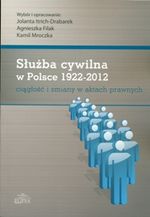 Książka - SŁUŻBA CYWILNA W POLSCE 1922-2012 CIĄGŁOŚĆ I ZMIANY W AKTACH PRAWNYCH