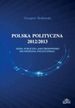 POLSKA POLITYCZNA 2012/2013 SFERA PUBLICZNA JAKO ŚRODOWISKO DECYDOWANIA POLITYCZNEGO