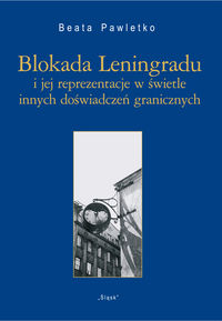 Książka - Blokada Leningradu i jej reprezentacje w świetle innych doświadczeń granicznych