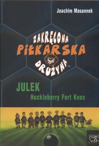 Książka - Zakręcona piłkarska drużyna Julek Huckelbery Fort Knox