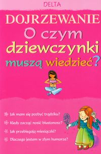 Dojrzewanie O czym dziewczynki muszą wiedzieć?