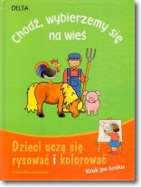 Książka - Chodź, wybierzemy się na wieś. Dzieci uczą się rysować i kolorować