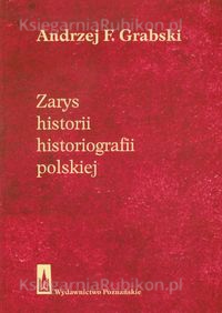 Książka - Zarys historii historiografii polskiej Andrzej F Grabski