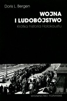 Wojna i ludobójstwo. Krótka historia Holokaustu