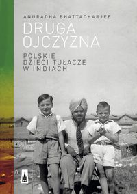 Druga ojczyzna. Polskie dzieci tułacze w Indiach