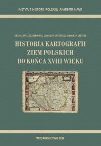 Książka - HISTORIA KARTOGRAFII ZIEM POLSKICH DO KOŃCA XVIII WIEKU