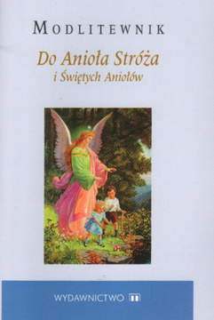 Książka - Modlitewnik. Do Anioła Stróża i Świętych Aniołów