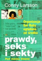 Książka - Prawdy seks i sekty Pod maską klauna Organizacja Sai Baby oglądana od środka Conny Larsson