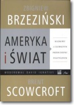 Książka - Ameryka i świat Rozmowy o globalnym przebudzeniu politycznym Zbigniew Brzeziński David Ignatius Brent Scowcroft
