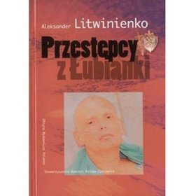 Przestępcy z Łubianki - Aleksander Litwinienko - 