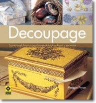 Książka - Decoupage. Sztuka ozdabiania przedmiotów wycinkami z papieru