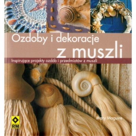 Książka - Ozdoby i dekoracje z muszli. Inspirujące projekty ozdób i przedmiotów z muszli
