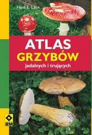 Atlas grzybów jadalnych i trujących