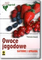 OWOCE JAGODOWE GATUNKI I UPRAWA Theresia Gosch