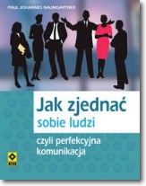 Jak zjednać sobie ludzi czyli perfekcyjna komunikacja