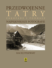 Książka - Przedwojenne tatry zakopane i podhale najpiękniejsze fotografie