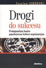 DROGI DO SUKCESU PROFESJONALIZM KONTRA POPULISTYCZNA KULTURA ORGANIZACYJNA