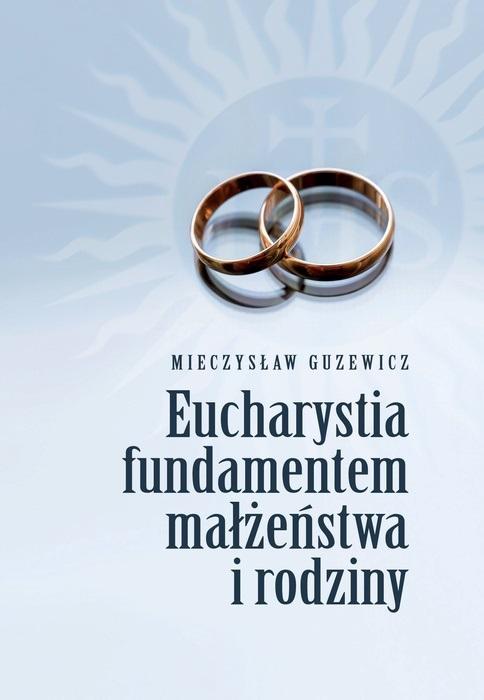 Eucharystia fundamentem małżeństwa i rodziny