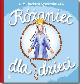 Różaniec dla dzieci (s.Loretanki) - s. M. Barbara Łydkowska CSL 