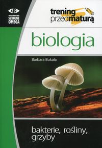 Książka - Biologia. Trening przed maturą. Bakterie, rośliny, grzyby