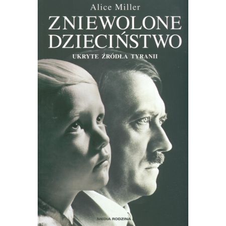 Książka - Zniewolone dzieciństwo ukryte źródła tyranii