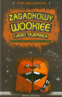 Książka - Zagadkowy Wookie i jego tajemnice. Angleberger, Tom. Op. t
