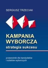 Książka - Kampania Wyborcza Strategia Sukcesu Sergiusz Trzeciak