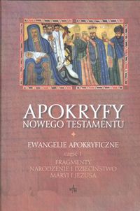 Apokryfy Nowego Testamentu tom 1 Ewangelie apokryficzne Część 1