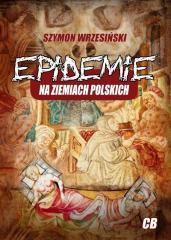 Książka - Epidemie na ziemiach polskich i ich skutki społeczne, polityczne i religijne