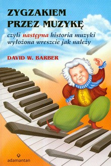 Książka - Zygzakiem przez muzykę czyli następna historia muzyki wyłożona wreszcie jak należy. Outlet