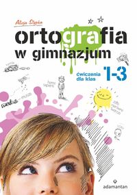 Książka - Ortografia w gimnazjum. Ćwiczenia dla klas 1-3