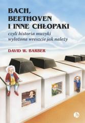 Książka - Bach, Beethoven i inne chłopaki, czyli historia muzyki wyłożona wreszcie jak należy