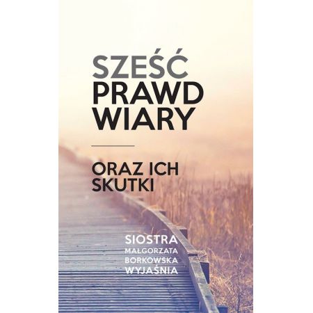 Sześć prawd wiary oraz ich skutki