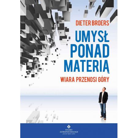 Umysł ponad materią. Wiara przenosi góry