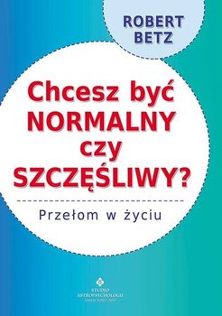 Chcesz być normalny czy szczęśliwy