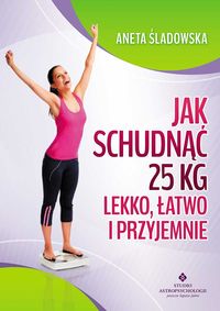 Książka - Jak schudnąć 25 kg lekko łatwo i przyjemnie Aneta Śladowska
