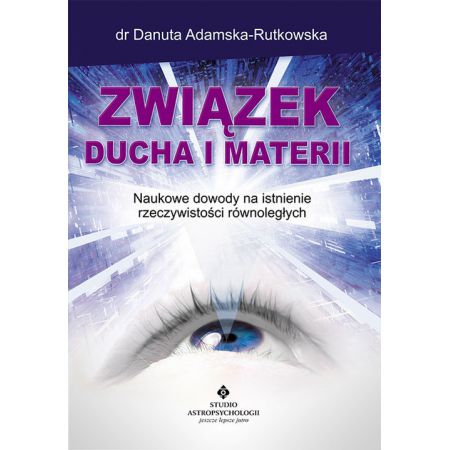 Związek ducha i materii nowe dowody na istnienie rzeczywistości równoległych