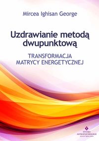 Książka - Uzdrawianie metodą dwupunktową transformacja matrycy energetycznej