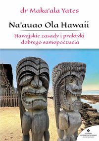 Książka - Na`auao Ola Hawaii. Hawajskie zasady i praktyki dobrego samopoczucia
