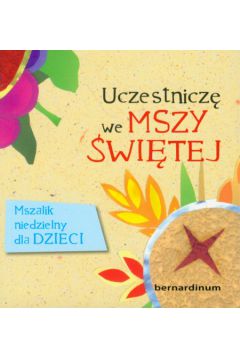 Uczestniczę we Mszy świętej. Mszalik niedzielny dla dzieci