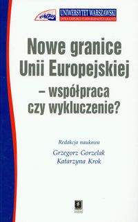 Książka - Nowe granice Unii Europejskiej - współpraca czy wykluczenie