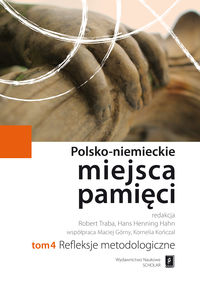 Książka - Refleksje metodologiczne polsko-niemieckie miejsca pamięci Tom 4