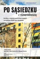 Książka - Po sąsiedzku z różnorodnością interakcje w miejskich przestrzeniach lokalnych z perspektywy różnych grup mieszkańców
