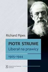 Książka - Piotr Struwe. Liberał na prawicy 1905-1944