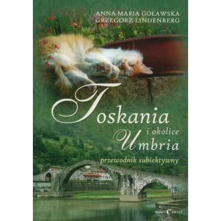 Toskania Umbria i okolice Przewodnik subiektywny Anna M Goławska Grzegorz Lindenberg