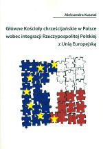 Książka - GŁÓWNE KOŚCIOŁY CHRZEŚCIJAŃSKIE W POLSCE WOBEC INTEGRACJI RZECZYPOSPOLITEJ POLSKIEJ Z UNIĄ EUROPEJSKĄ