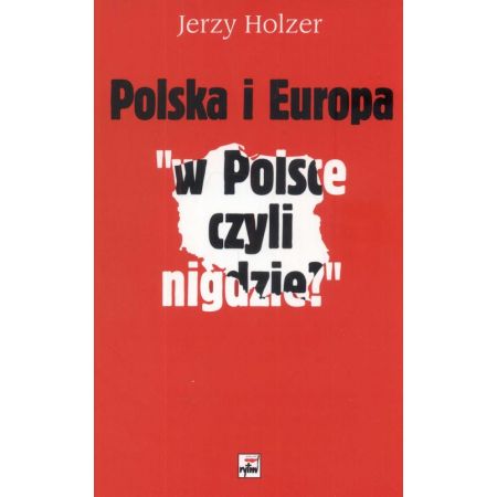 Polska i Europa W Polsce czyli nigdzie Jerzy Holzer