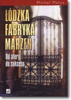 Łódzka fabryka marzeń. Od afery do sukcesu